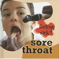 Sore Throat (Feeling Sick?) Sore Throat (Feeling Sick?) Library Binding