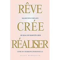 Rêve-Crée-Réaliser: Journal de Manifestation: Ma routine parfaite. Livre de croissance personnelle (French Edition)