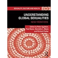 Understanding Global Sexualities: New Frontiers (Sexuality, Culture and Health) Understanding Global Sexualities: New Frontiers (Sexuality, Culture and Health) Kindle Hardcover Paperback
