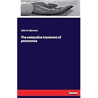 The restorative treatment of pneumonia The restorative treatment of pneumonia Paperback Leather Bound