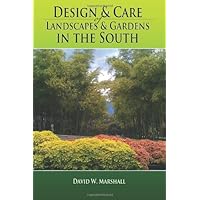 Design & Care of Landscapes & Gardens in the South: Garden guide for Florida, Georgia, Alabama, Mississippi, Louisiana, Texas, North & South Carolina, ... herbs, fruits, lawns, flowers, and more. Design & Care of Landscapes & Gardens in the South: Garden guide for Florida, Georgia, Alabama, Mississippi, Louisiana, Texas, North & South Carolina, ... herbs, fruits, lawns, flowers, and more. Paperback Kindle
