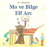 Mo ve Bilge Elf Arc [Mo and the Wise Elf Arc]: Çocuklar ve Daima Çocuk Kalanlar için Kisa bir Öykü Mo ve Bilge Elf Arc [Mo and the Wise Elf Arc]: Çocuklar ve Daima Çocuk Kalanlar için Kisa bir Öykü Audible Audiobook