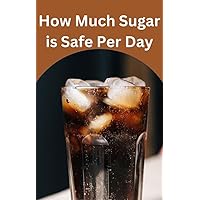 How Much Sugar is Safe Per Day