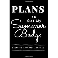 Plans to Get My Summer Body: Exercise and Diet Journal: Journal Notebook | 6 x 9 inches | 99 Pages | College Ruled | Blank Lined Journal | For Writing ... | Healthy Body | Losing Weight | Weight Loss
