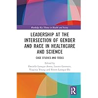 Leadership at the Intersection of Gender and Race in Healthcare and Science (Routledge Key Themes in Health and Society) Leadership at the Intersection of Gender and Race in Healthcare and Science (Routledge Key Themes in Health and Society) Hardcover Kindle