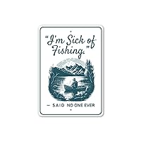 I'm Sick Of Fishing Said No One Ever Aluminum Metal Decor Sign - 8
