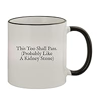 This Too Shall Pass. (Probably Like A Kidney Stone) - 11oz Ceramic Colored Rim & Handle Coffee Mug, Black