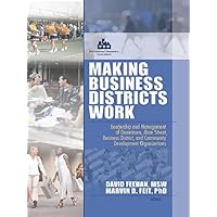 Making Business Districts Work: Leadership and Management of Downtown, Main Street, Business District, and Community Development Org (Health And Social Policy) Making Business Districts Work: Leadership and Management of Downtown, Main Street, Business District, and Community Development Org (Health And Social Policy) Kindle Hardcover Paperback