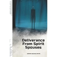 DELIVERANCE FROM SPIRIT SPOUSES DELIVERANCE FROM SPIRIT SPOUSES Paperback Kindle