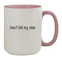 Don’t Kill My Vibe - 15oz Ceramic Colored Inside & Handle Coffee Mug, Pink