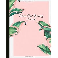 Pelvic Floor Recovery Journal: Track Exercise, Pelvic Floor Weakness & Dysfunction Symptoms Including Pain, Bladder Issues, Along With Other Gynaecological Health Issues. Plus Journal Pages & More!