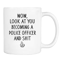 Funny Coffee Mugs 11 Oz, Wow, Look At You Becoming A Police Officer And Shit - Ceramic Tea Cup Unique Birthday and Holiday Gifts