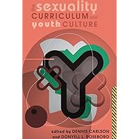 The Sexuality Curriculum and Youth Culture (Counterpoints) The Sexuality Curriculum and Youth Culture (Counterpoints) Hardcover Paperback