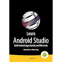 Learn Android Studio: Build Android Apps Quickly and Effectively Learn Android Studio: Build Android Apps Quickly and Effectively Paperback Kindle