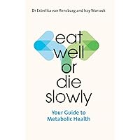 Eat Well or Die Slowly: Your Guide to Metabolic Health Eat Well or Die Slowly: Your Guide to Metabolic Health Kindle Paperback