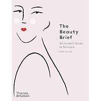 The Beauty Brief: An Insider's Guide to Skincare The Beauty Brief: An Insider's Guide to Skincare Kindle Paperback