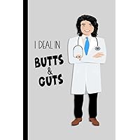 I Deal In Butts & Guts: Lined Notebook: College Ruled Journal Appreciation Gift for Male Gastroenterologists, Nurses, Medical Assistants, CNAs, Medical Staff I Deal In Butts & Guts: Lined Notebook: College Ruled Journal Appreciation Gift for Male Gastroenterologists, Nurses, Medical Assistants, CNAs, Medical Staff Paperback