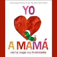 Yo amo a Mamá, con La oruga muy hambrienta Yo amo a Mamá, con La oruga muy hambrienta Hardcover Kindle Audible Audiobook