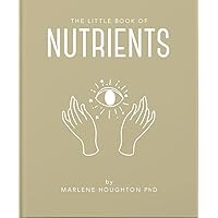 The Little Book of Nutrients (The Little Books of Mind, Body & Spirit, 12) The Little Book of Nutrients (The Little Books of Mind, Body & Spirit, 12) Hardcover
