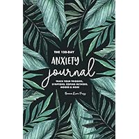The 120-Day Anxiety Journal: Track Your Triggers, Symptoms, Coping Methods, Moods & More: 4-Month Tracker & Logbook for Daily Stress Management The 120-Day Anxiety Journal: Track Your Triggers, Symptoms, Coping Methods, Moods & More: 4-Month Tracker & Logbook for Daily Stress Management Paperback