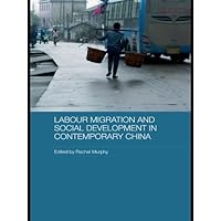 Labour Migration and Social Development in Contemporary China (Comparative Development and Policy in Asia) Labour Migration and Social Development in Contemporary China (Comparative Development and Policy in Asia) Kindle Hardcover Paperback
