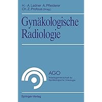 Gynäkologische Radiologie (AGO Arbeitsgemeinschaft für Gynäkologische Onkologie) (German Edition) Gynäkologische Radiologie (AGO Arbeitsgemeinschaft für Gynäkologische Onkologie) (German Edition) Paperback