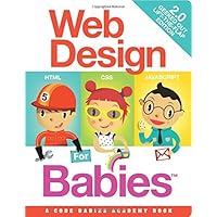 Web Design for Babies 2.0: Geeked Out Lift-the-Flap Edition Web Design for Babies 2.0: Geeked Out Lift-the-Flap Edition Board book