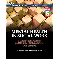 Mental Health in Social Work: A Casebook on Diagnosis and Strengths Based Assessment (DSM 5 Update) (2nd Edition) Mental Health in Social Work: A Casebook on Diagnosis and Strengths Based Assessment (DSM 5 Update) (2nd Edition) Paperback Book Supplement