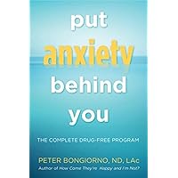 Put Anxiety Behind You: The Complete Drug-Free Program (Natural Relief from Anxiety, for Readers of Dare) Put Anxiety Behind You: The Complete Drug-Free Program (Natural Relief from Anxiety, for Readers of Dare) Paperback Kindle