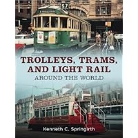 Trolleys, Trams, and Light Rail Around the World Trolleys, Trams, and Light Rail Around the World Paperback