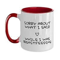 Brilliant Mother Two Tone 11oz Mug Presents, Sorry About What I Said While I Was Breastfeeding, Mother's Day Tea Cup Present From New Mom, Red