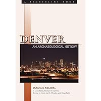 Denver: An Archaeological History Denver: An Archaeological History Paperback Kindle Hardcover