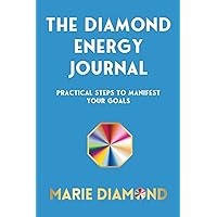 The Diamond Energy Journal: Practical Steps To Manifest Your Goals The Diamond Energy Journal: Practical Steps To Manifest Your Goals Paperback Kindle