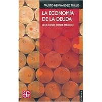La economía de la deuda. Lecciones desde México (ECONOMiA, 1) (Spanish Edition) La economía de la deuda. Lecciones desde México (ECONOMiA, 1) (Spanish Edition) Paperback Kindle