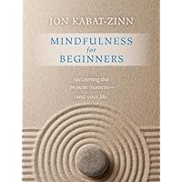 Mindfulness for Beginners: Reclaiming the Present Moment—and Your Life Mindfulness for Beginners: Reclaiming the Present Moment—and Your Life Kindle Paperback Audible Audiobook Hardcover Audio CD