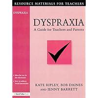 Dyspraxia: A Guide for Teachers and Parents Dyspraxia: A Guide for Teachers and Parents Kindle Hardcover Paperback