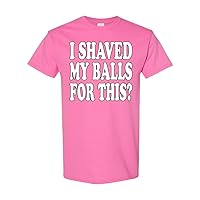 I Shaved My Balls Fot This Funny Adult Humor Novelty T-Shirt