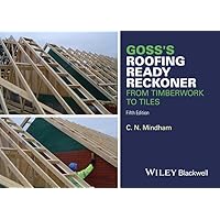 Goss's Roofing Ready Reckoner: From Timberwork to Tiles: Including Metric Cutting and Sizing Tables for Timber Roof Members Goss's Roofing Ready Reckoner: From Timberwork to Tiles: Including Metric Cutting and Sizing Tables for Timber Roof Members Paperback Kindle
