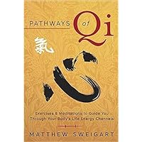 Pathways of Qi: Exercises & Meditations to Guide You Through Your Body's Life Energy Channels Pathways of Qi: Exercises & Meditations to Guide You Through Your Body's Life Energy Channels Paperback