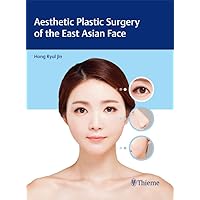 Aesthetic Plastic Surgery of the East Asian Face Aesthetic Plastic Surgery of the East Asian Face Kindle Hardcover