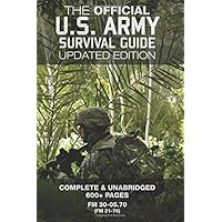 The Official US Army Survival Guide - Updated Edition (FM 3-05.70 / FM 21-76): Complete & Unabridged, 600+ Pages (Carlile Military Library)