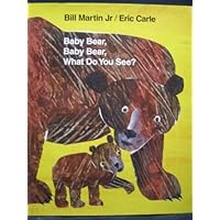 Baby Bear, Baby Bear, What Do You See? by Eric Carle (2007) Hardcover Baby Bear, Baby Bear, What Do You See? by Eric Carle (2007) Hardcover Hardcover Staple Bound Board book