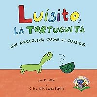 Luisito, la tortuguita que nunca quería cargar su caparazón (Spanish Edition) Luisito, la tortuguita que nunca quería cargar su caparazón (Spanish Edition) Paperback Kindle Hardcover