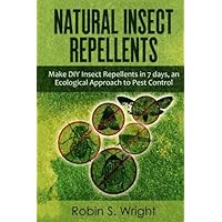 Natural Insect Repellents - Make DIY Insect Repellents in 7 days, an Ecological Approach to Pest Control Natural Insect Repellents - Make DIY Insect Repellents in 7 days, an Ecological Approach to Pest Control Paperback Kindle