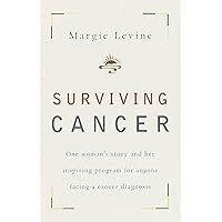 Surviving Cancer: One Woman's Story and Her Inspiring Program for Anyone Facing a Cancer Diagnosis Surviving Cancer: One Woman's Story and Her Inspiring Program for Anyone Facing a Cancer Diagnosis Paperback Kindle