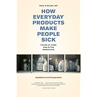 How Everyday Products Make People Sick, Updated and Expanded: Toxins at Home and in the Workplace How Everyday Products Make People Sick, Updated and Expanded: Toxins at Home and in the Workplace Paperback