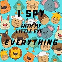I Spy With My Little Eye Everything: A Fun Guessing Game Book For 2-7 Year Olds | Fun Activity Picture Book For Kids | Perfect Gift For Boys and Girls