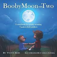 Booby Moon with Two: A storybook for gently weaning Tandem fed toddlers Booby Moon with Two: A storybook for gently weaning Tandem fed toddlers Paperback Kindle