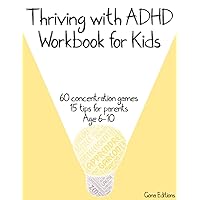 Thriving with ADHD Workbook for Kids: Activitybook with 60 Fun Activities to Train Focus, Concentration and to Build Memory | Bonus 15 tips for parents to help the kid