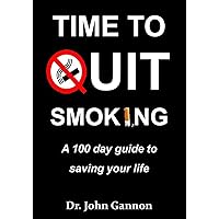 Time To Quit Smoking: A 100 day guide to saving your life Time To Quit Smoking: A 100 day guide to saving your life Paperback